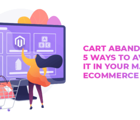 Cart Abandonment: 5 Ways to Avoid It in Your Magento eCommerce Store